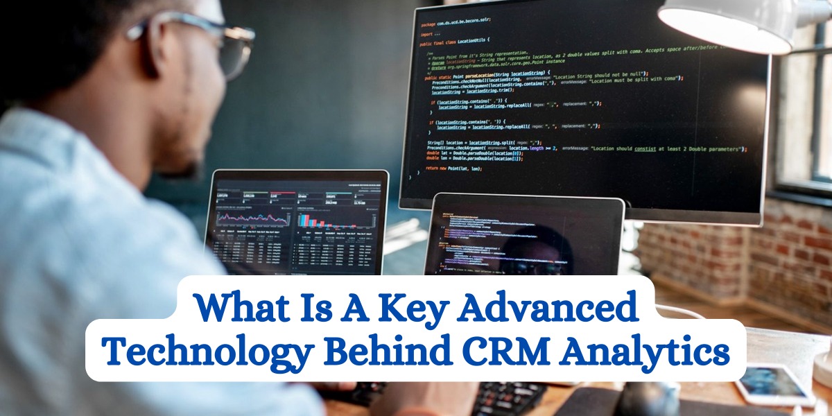 What Is A Key Advanced Technology Behind CRM Analytics