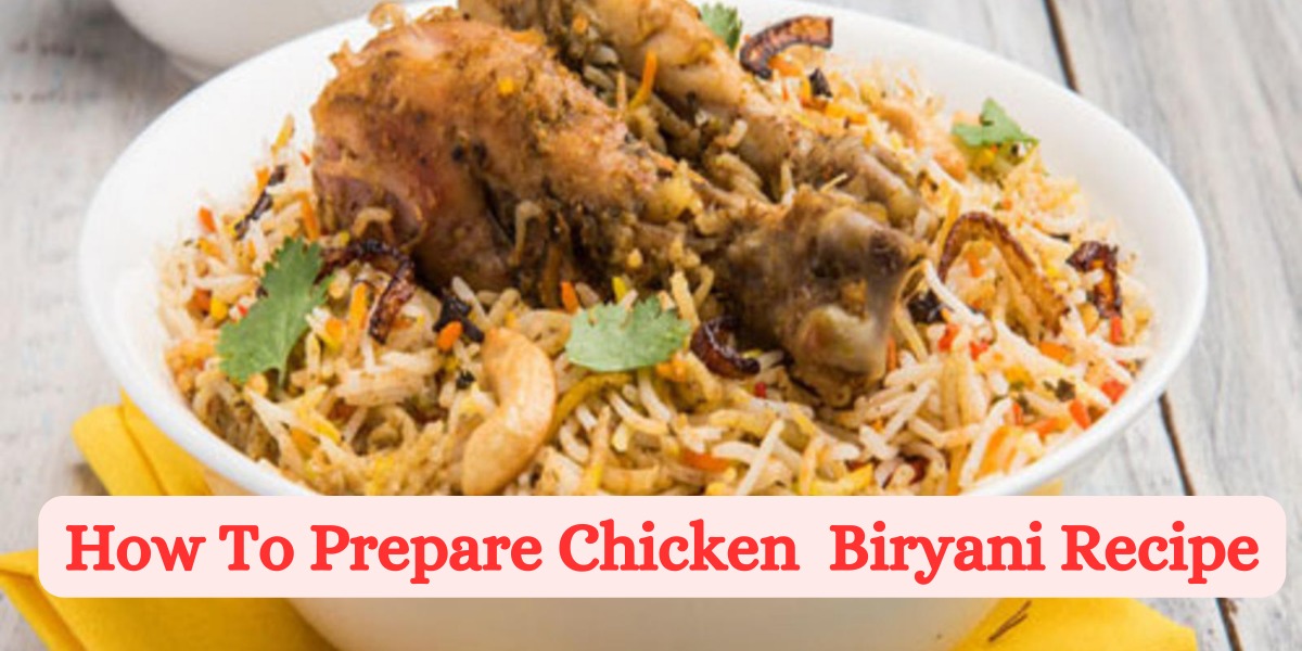How To Prepare Chicken Biryani Recipe