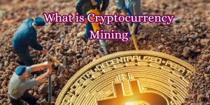 What is Cryptocurrency Mining