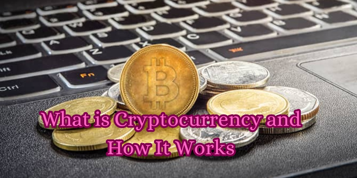 What is Cryptocurrency and How It Works