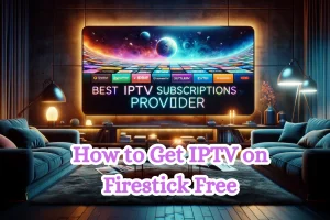 How to Get IPTV on Firestick Free