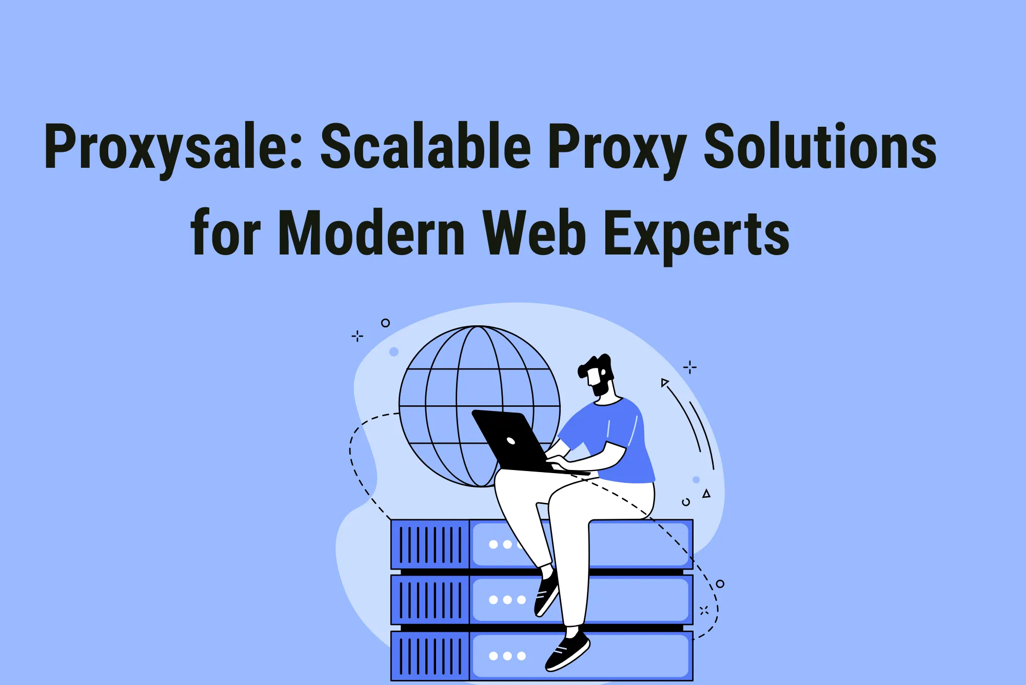 Proxysale: Scalable Proxy Solutions for Modern Web Experts