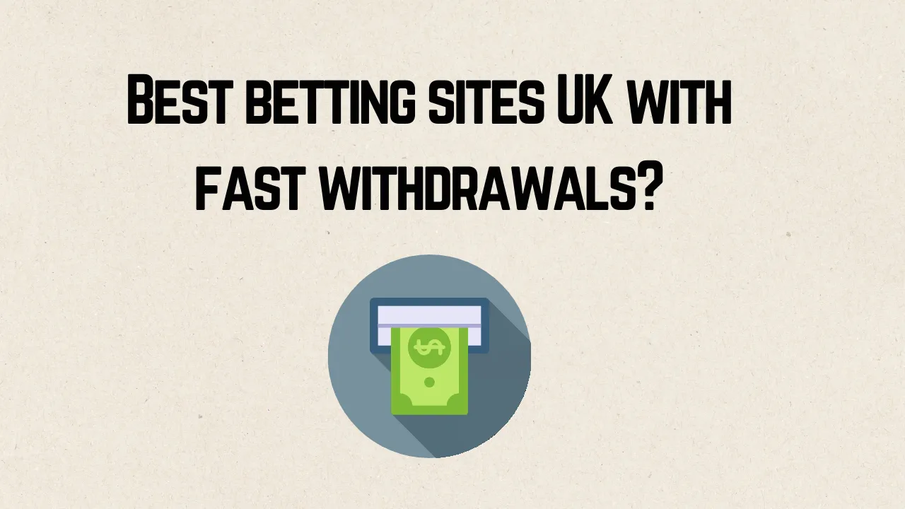 Best Betting Sites UK with Fast Withdrawals