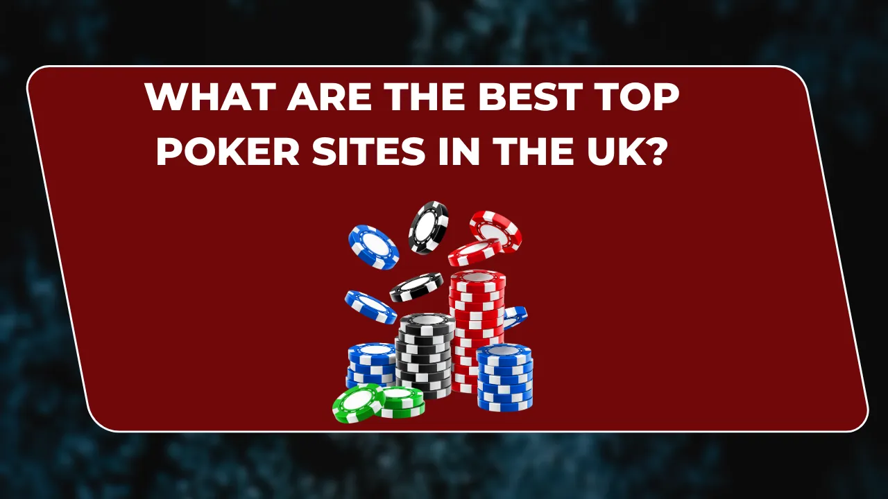 Best Top Poker Sites in the UK