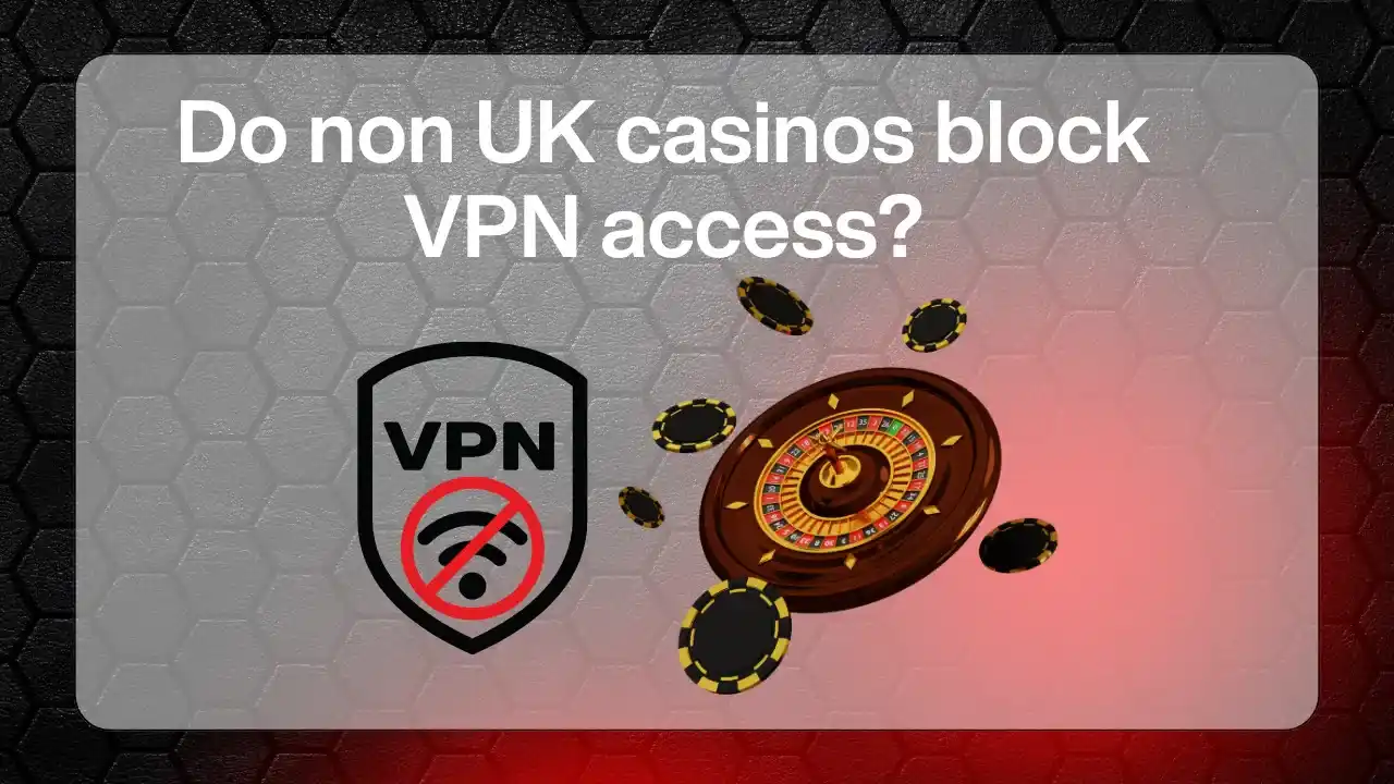 Do Non UK Casinos Block VPN Access