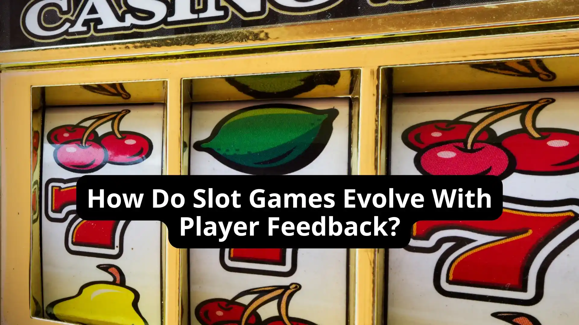 How Do Slot Games Evolve With Player Feedback?