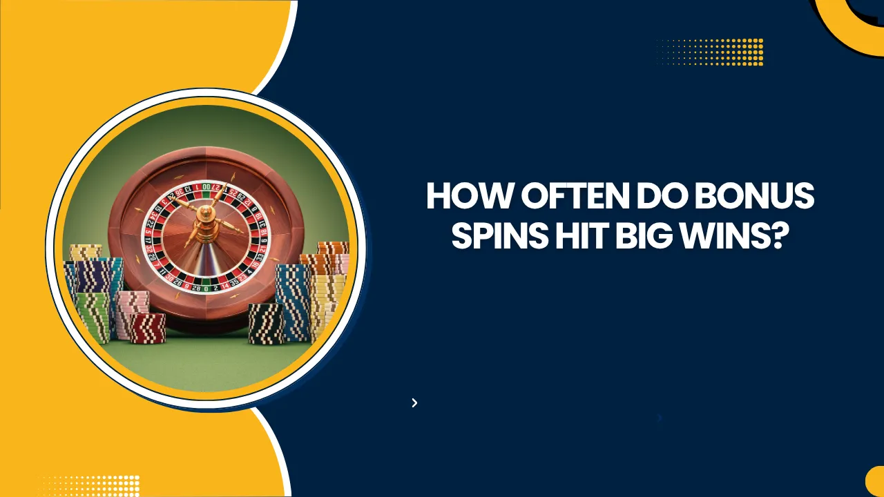 How Often Do Bonus Spins Hit Big Wins?