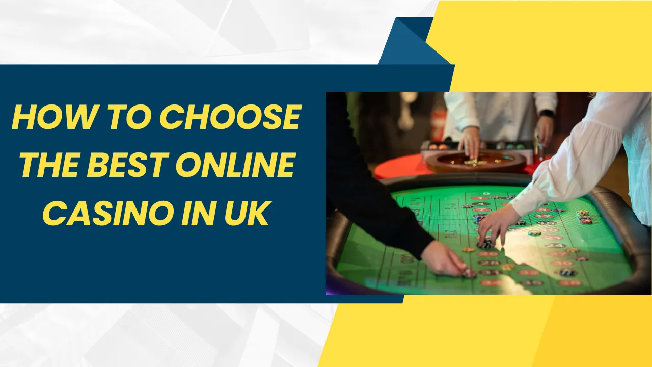 How to Choose the Best Online Casino in the UK