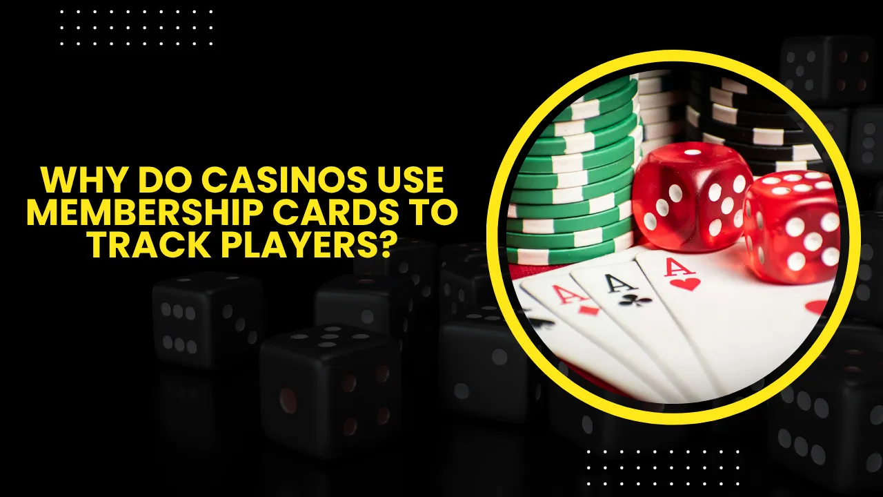 Why Do Casinos Use Membership Cards to Track Players?