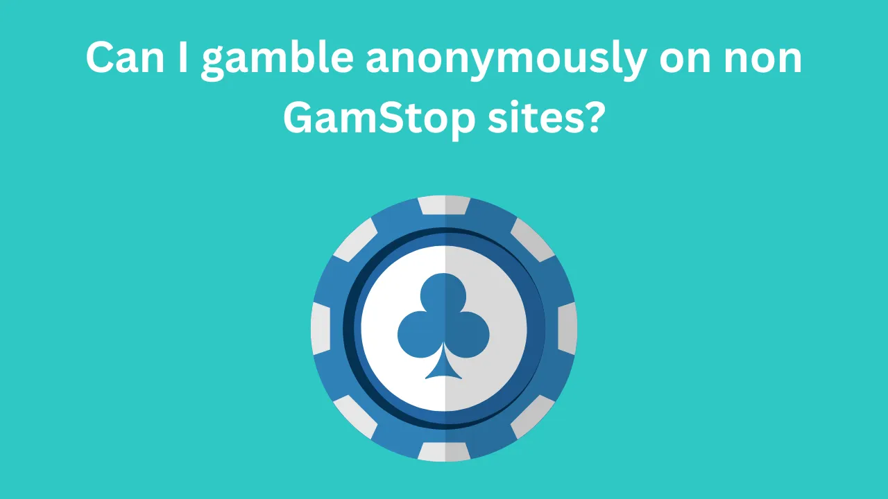 Can I Gamble Anonymously on Non GamStop Sites?